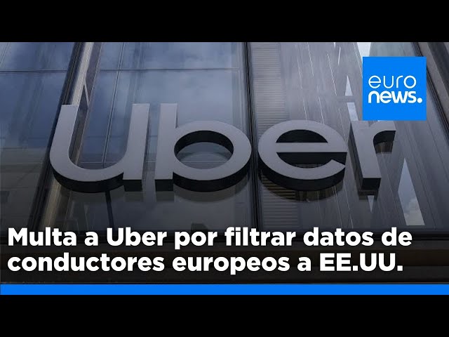 ⁣Multa a Uber de 290 millones por filtrar datos de conductores europeos a EE.UU.