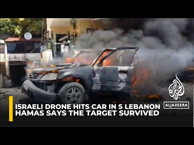 Hamas reports that one of its members survived an Israeli drone strike on a car in southern Lebanon