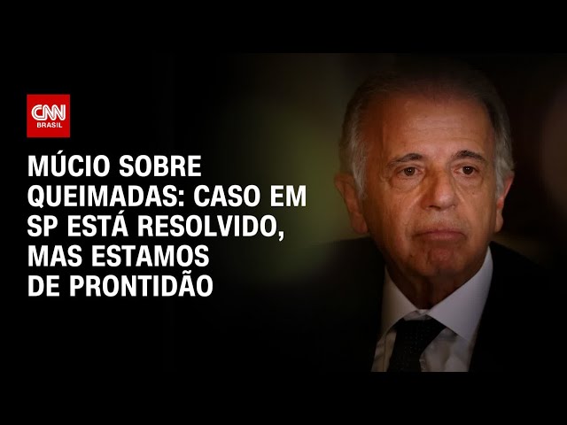 Múcio sobre queimadas: Caso em SP está resolvido, mas estamos de prontidão | CNN 360°