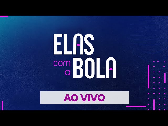 Elas com a Bola - 26/08/2024