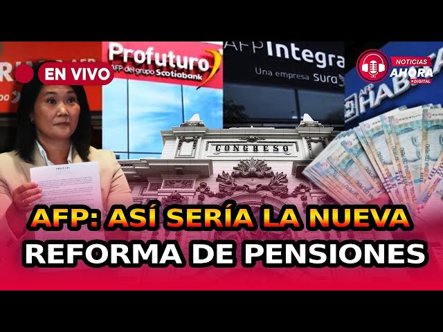  Reforma de pensiones AFP y ONP: los principales cambios del proyecto de Fuerza Popular