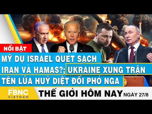 ⁣Tin thế giới hôm nay 27/8 | Mỹ dụ Israel càn quét Iran-Hamas?; Ukraine xung trận tên lửa đối phó Nga