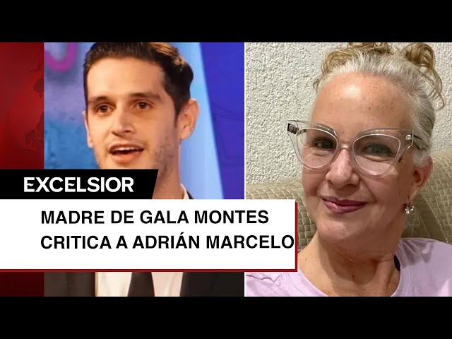 Madre de Gala Montes arremete contra Adrián Marcelo tras comentarios contra su hija