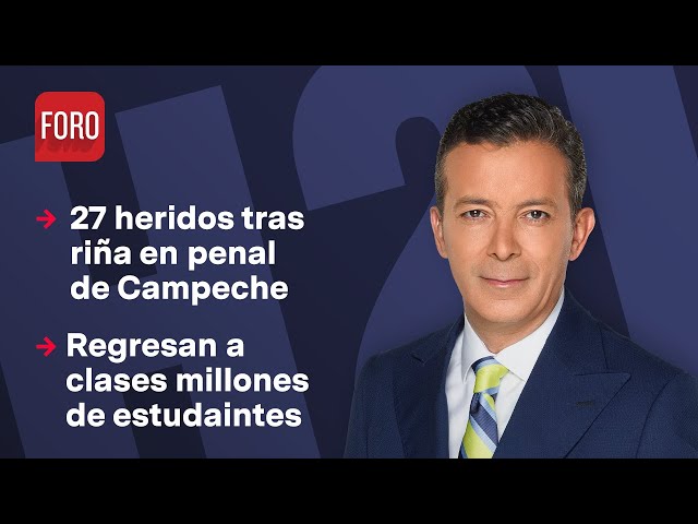 Riña en penal de Campeche deja 27 heridos / Hora 21 con José Luis Arévalo - 26 de agosto 2024