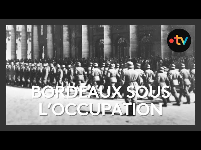 Bordeaux sous l'Occupation allemande - Partie 1