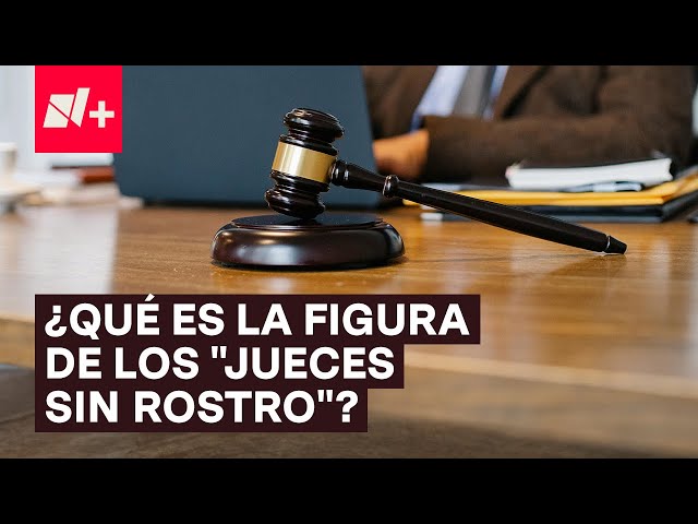 ¿Qué son los “jueces sin rostro”? - N+