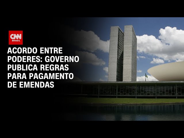 Acordo entre Poderes: governo publica regras para pagamento de emendas | BASTIDORES CNN