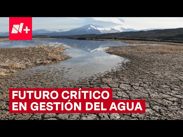 Semana mundial del agua: Expertos anticipan futuro crítico en gestión de agua - N+