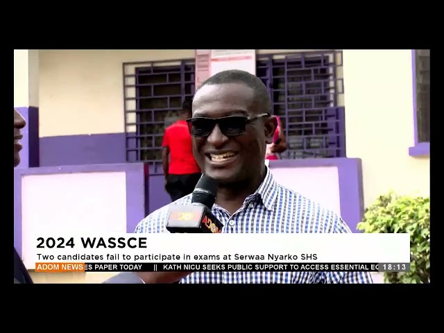 ⁣2024 WASSCE: Two candidates fail to participate in exams at Serwaa Nyarko SHS - Adom TV Evening News