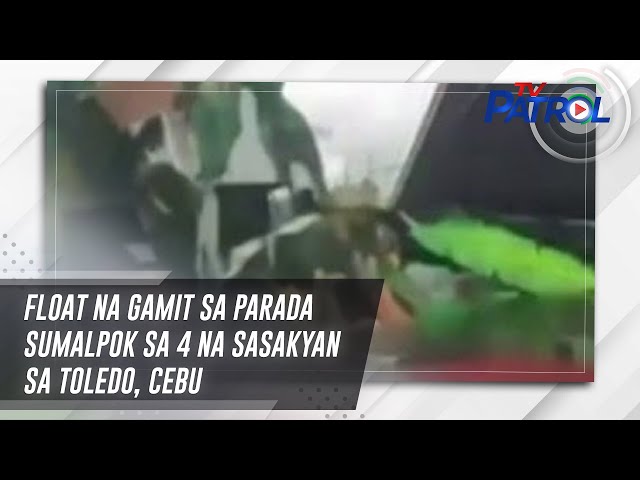 ⁣Float na gamit sa parada sumalpok sa 4 na sasakyan sa Toledo, Cebu | TV Patrol