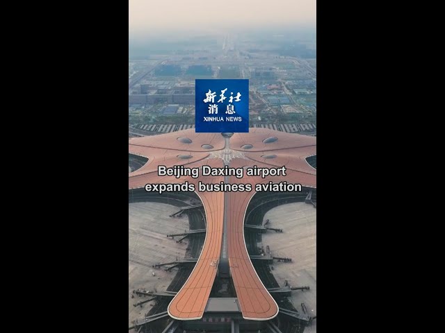 ⁣Xinhua News | Beijing Daxing airport expands business aviation