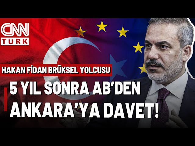 5 Yıl Aradan Sonra AB İle Kritik Temas! Hakan Fidan'ın Ajandasında Neler Var?