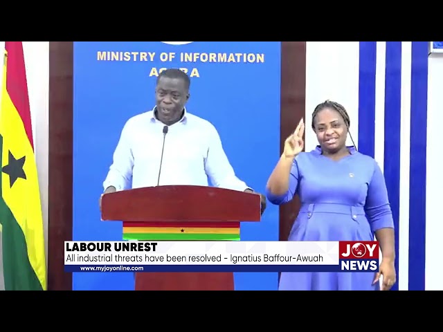 ⁣Labour unrest: All industrial threats have been resolved. - Ignatius Baffour-Awuah