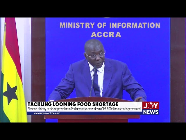 ⁣Food shortage: Finance Ministry seeks approval to draw down GHS 500M from contingency fund