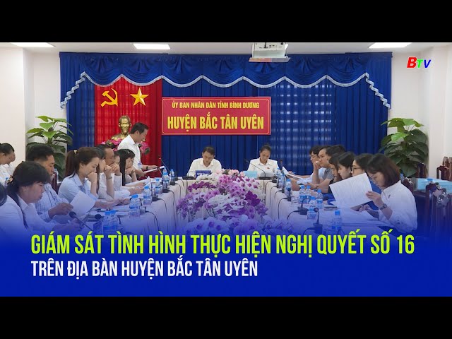 ⁣Giám sát tình hình thực hiện Nghị quyết số 16 trên địa bàn huyện Bắc Tân Uyên