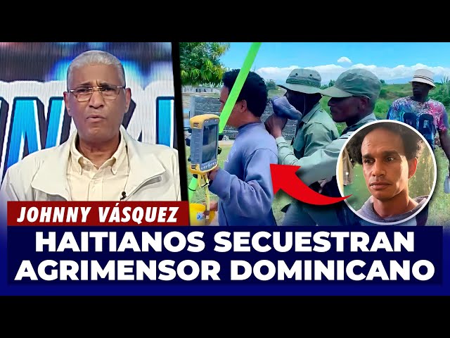 ⁣Johnny Vásquez | Haitianos secuestran agrimensor Dominicano | El Garrote