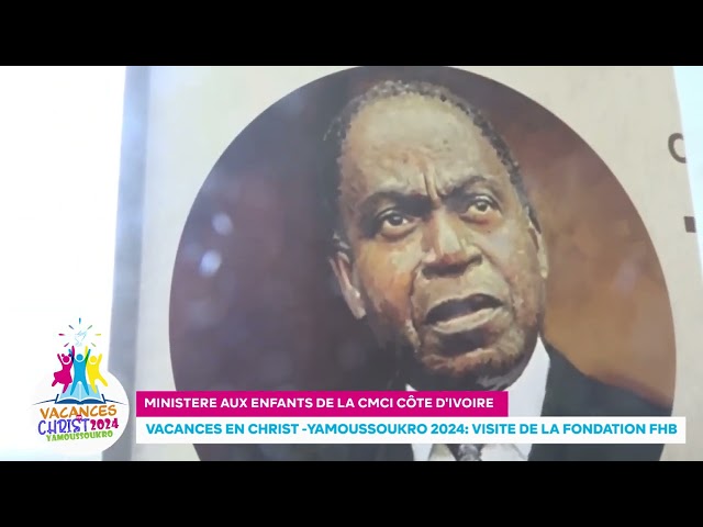 REPORTAGE - VACANCES EN CHRIST 2024 : VISITE A LA FONDATION FHB DE YAMOUSSOUKRO