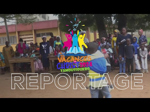 REPORTAGE - SYNTHESE JOUR 9 -  VACANCES EN CHRIST YAMOUSSOUKRO 2024