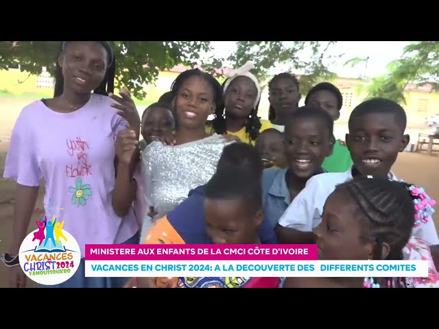 REPORTAGE : VACANCES EN CHRIST 2024 -  A LA DECOUVERTE DES DIFFERENTS COMITES