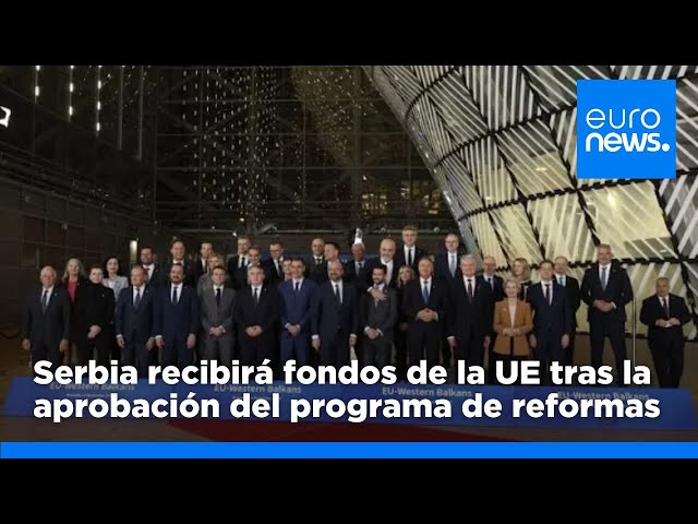 ⁣Serbia recibirá fondos de la UE tras la aprobación del programa de reformas