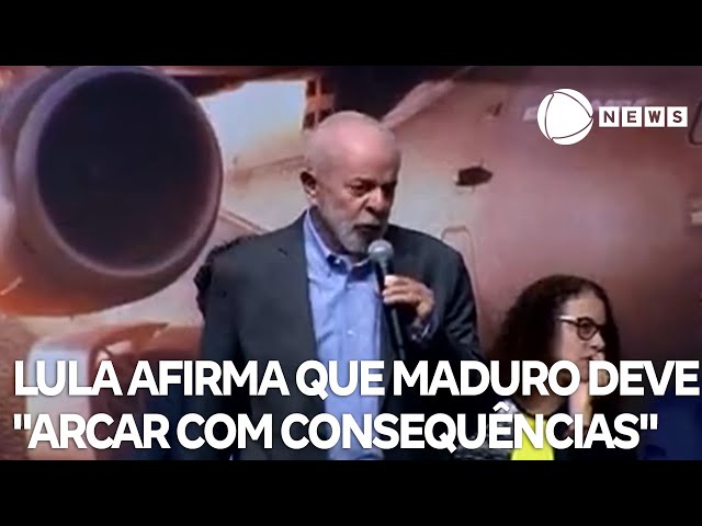 Lula afirma que Maduro deve "arcar com consequências"