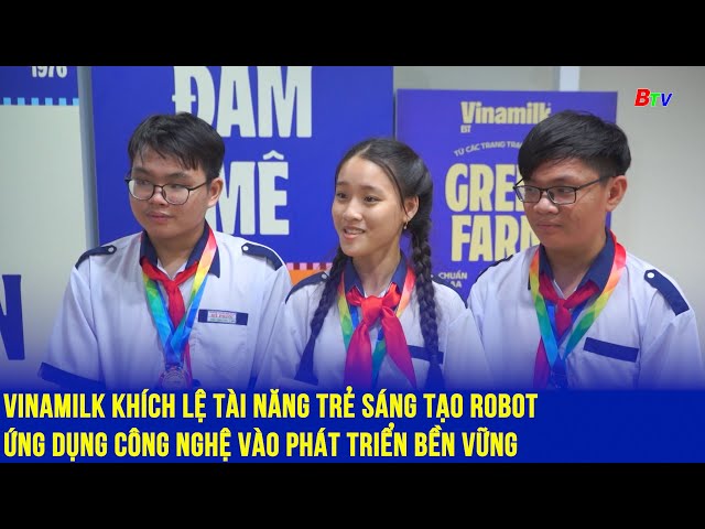 ⁣Vinamilk khích lệ tài năng trẻ sáng tạo Robot ứng dụng công nghệ vào phát triển bền vững