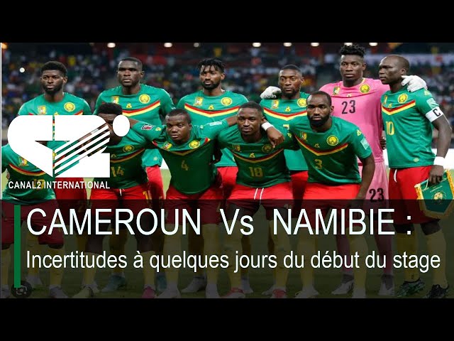 ⁣CAMEROUN  Vs  NAMIBIE : Incertitudes à quelques jours du début du stage