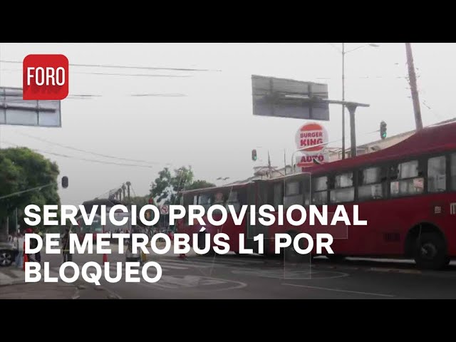 Metrobús L1 CDMX ofrece servicio provisional por bloqueo en Insurgentes Sur - Las Noticias