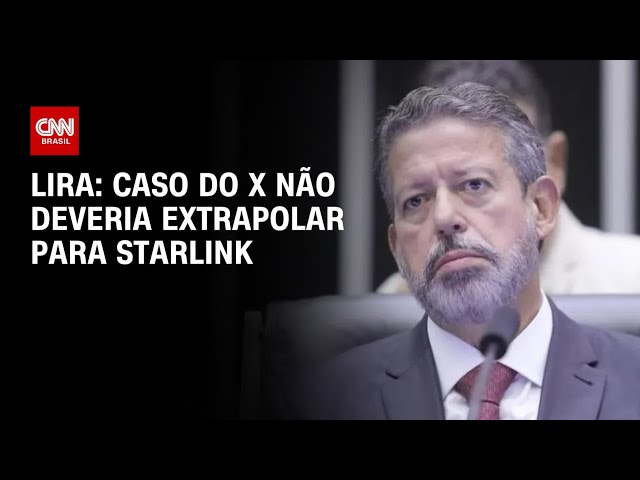 Lira: Caso do X não deveria extrapolar para Starlink | AGORA CNN