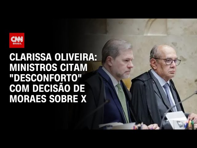 Clarissa Oliveira: Ministros citam "desconforto" com decisão de Moraes sobre X | AGORA CNN