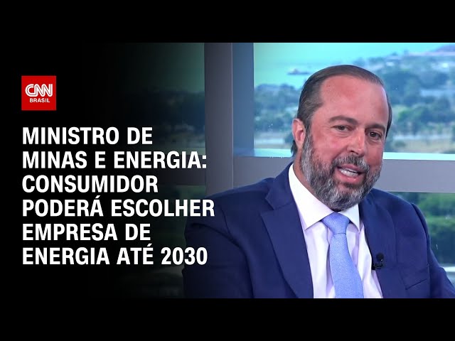 Ministro de Minas e Energia: Consumidor poderá escolher empresa de energia até 2030| CNN ENTREVISTAS