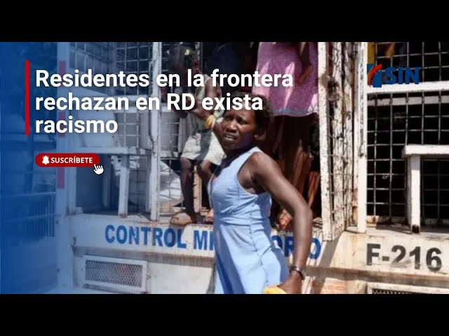 ⁣Residentes en la frontera rechazan en RD exista racismo