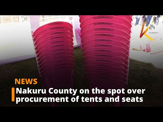 ⁣Nakuru County on the spot over procurement of tents and seats