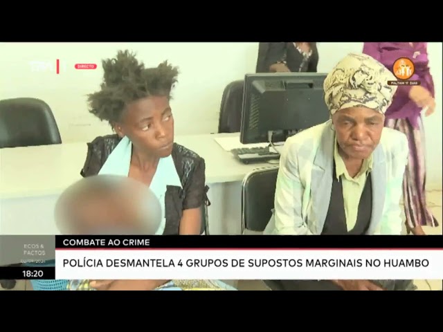 ⁣Combate ao Crime - Policia desmantela 4 grupos de supostos marginais no Huambo