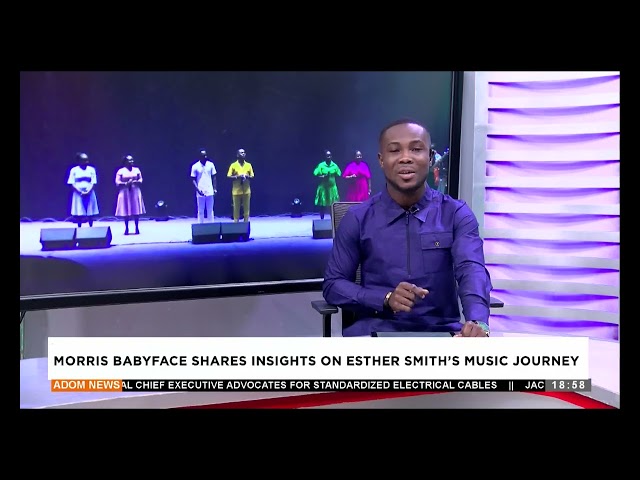 ⁣Morris Babeface shares insights on Esther Smith's Music Journey - Anigyee - Adom TV Evening New