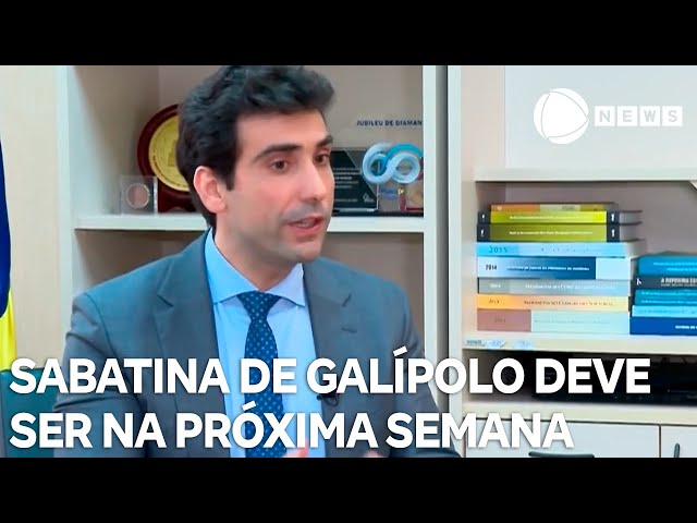 Sabatina de Galípolo no Senado deve ser na próxima semana