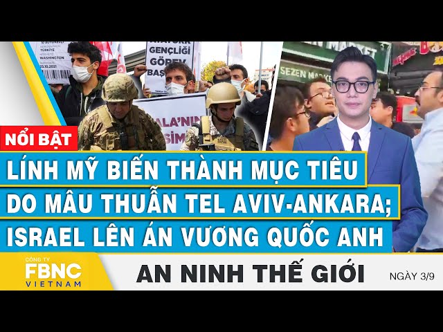 ⁣An ninh thế giới 3/9 | Lính Mỹ thành mục tiêu do mâu thuẫn Tel Aviv-Ankara; Israel lên án nước Anh