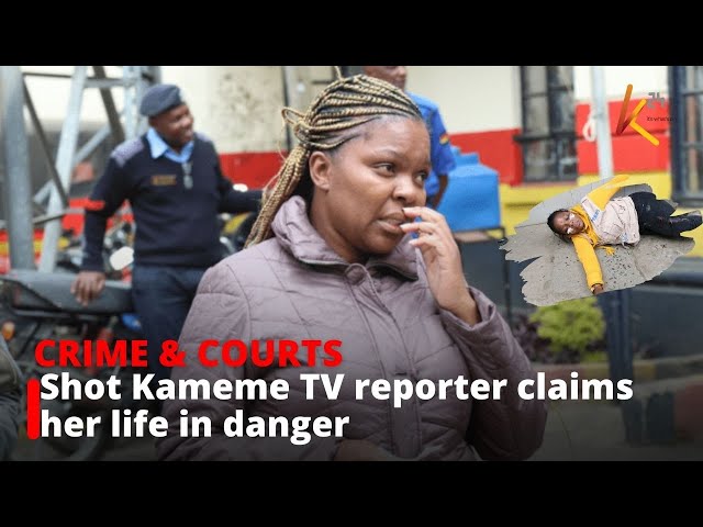 ⁣Shot Kameme TV reporter claims her life in danger