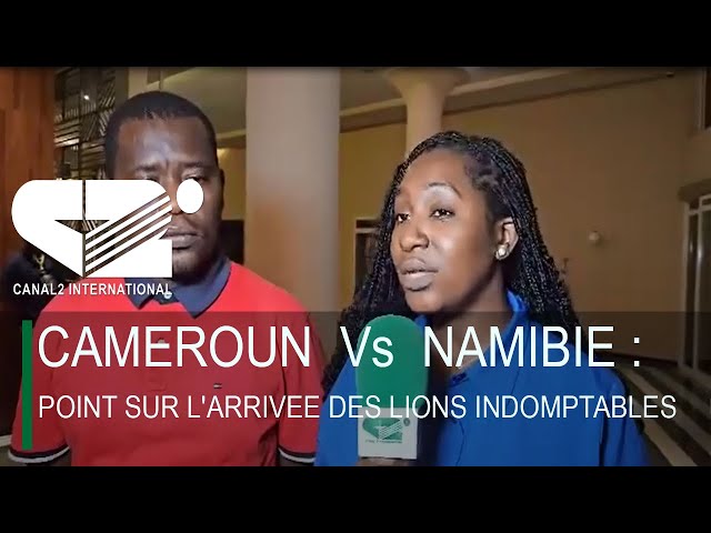 ⁣CAMEROUN  Vs  NAMIBIE  / POINT SUR L'ARRIVEE DES LIONS INDOMPTABLES