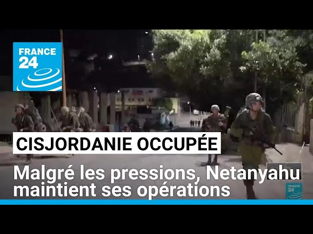 ⁣Cisjordanie occupée : malgré les pressions, Netanyahu maintient les opérations israéliennes