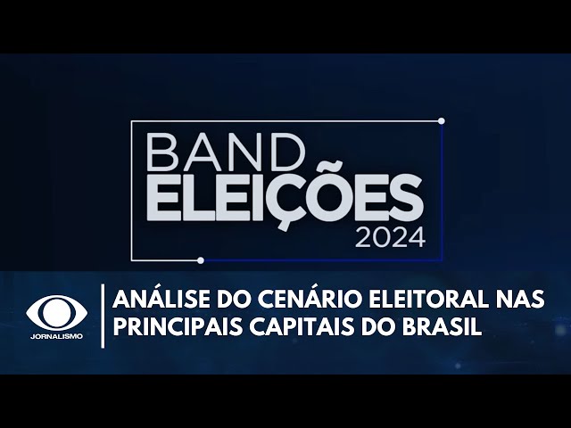 Band Eleições analisa o cenário eleitoral nas principais capitais