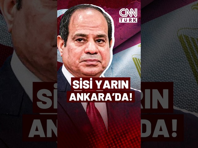 Mısır'dan 12 Yıl Sonra Kritik Ziyaret! Mısır Cumhurbaşkanı Sisi Yarın Ankara'ya Geliyor