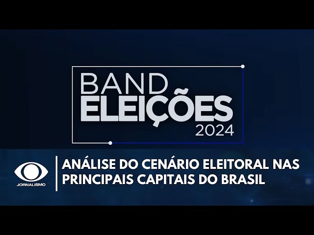 Band Eleições analisa o cenário eleitoral nas principais capitais