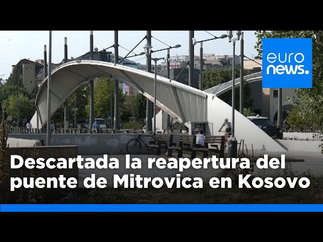 ⁣La reapertura a vehículos del puente de Mitrovica en Kosovo, descartada en medio de tensiones