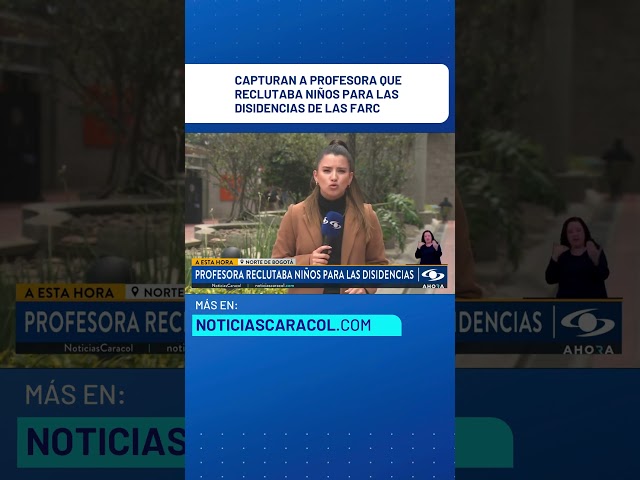 ⁣Capturan a profesora que reclutaba niños para las disidencias de las FARC