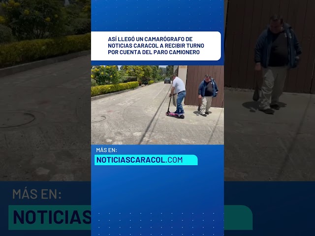 ⁣Así llegó un camarógrafo de Noticias Caracol a recibir turno por cuenta del paro camionero