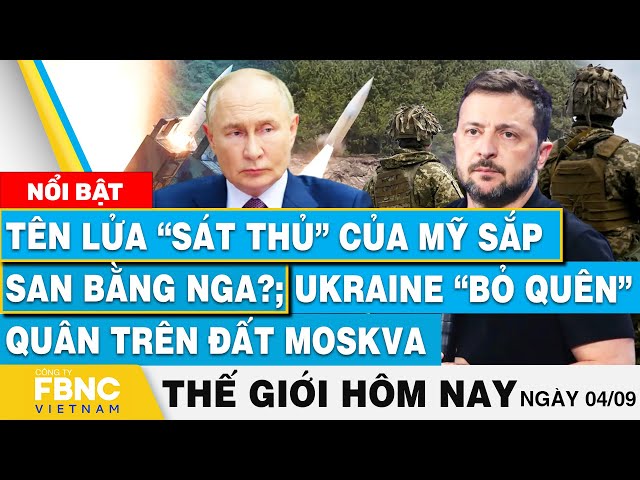 ⁣Tin thế giới hôm nay 4/9 | Tên lửa sát thủ của Mỹ sắp san bằng Nga? Ukraine bỏ quên quân trên Moskva