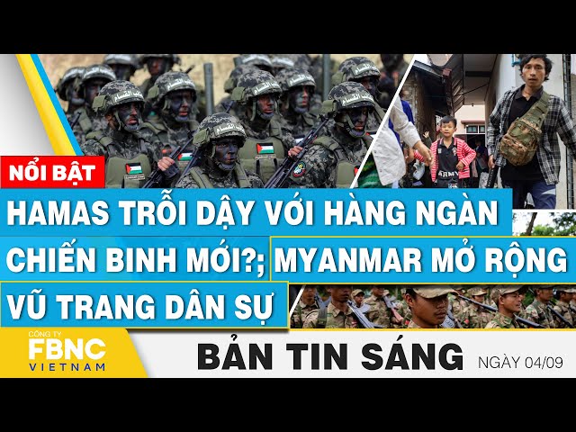 ⁣Tin Sáng 4/9 | Hamas trỗi dậy với hàng ngàn chiến binh mới?; Myanmar mở rộng vũ trang dân sự | FBNC