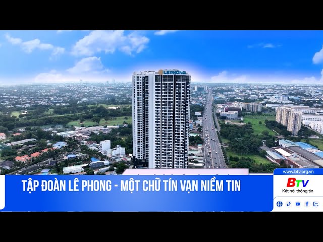 ⁣Tập đoàn Lê Phong - Một chữ tín vạn niềm tin