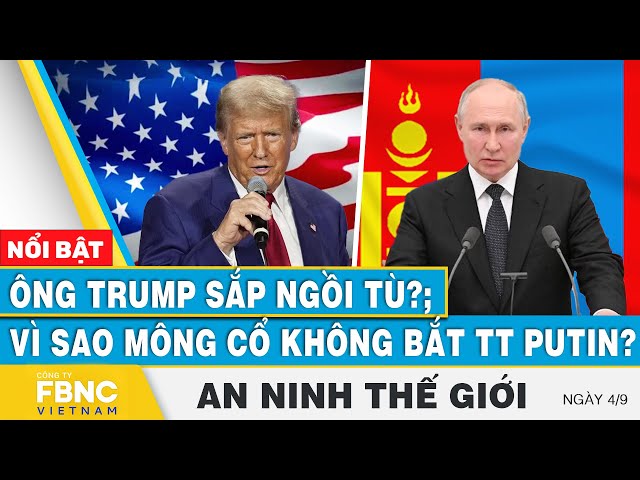 ⁣An ninh thế giới 4/9 | Ông Trump sắp ngồi tù?; Vì sao Mông Cổ không bắt TT Putin? | FBNC